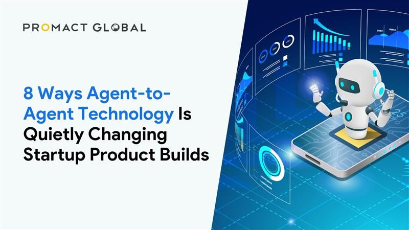 8 Ways Agent-to-Agent Technology Is Quietly Changing Startup Product Builds