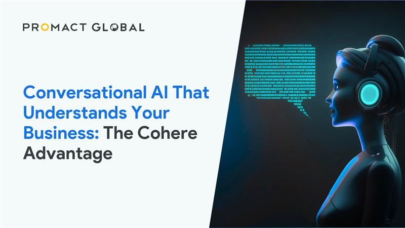 Conversational AI That Understands Your Business: The Cohere Advantage