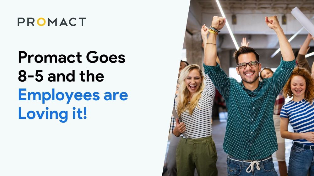 Promact Goes 8-5 and the Employees are Loving it!
