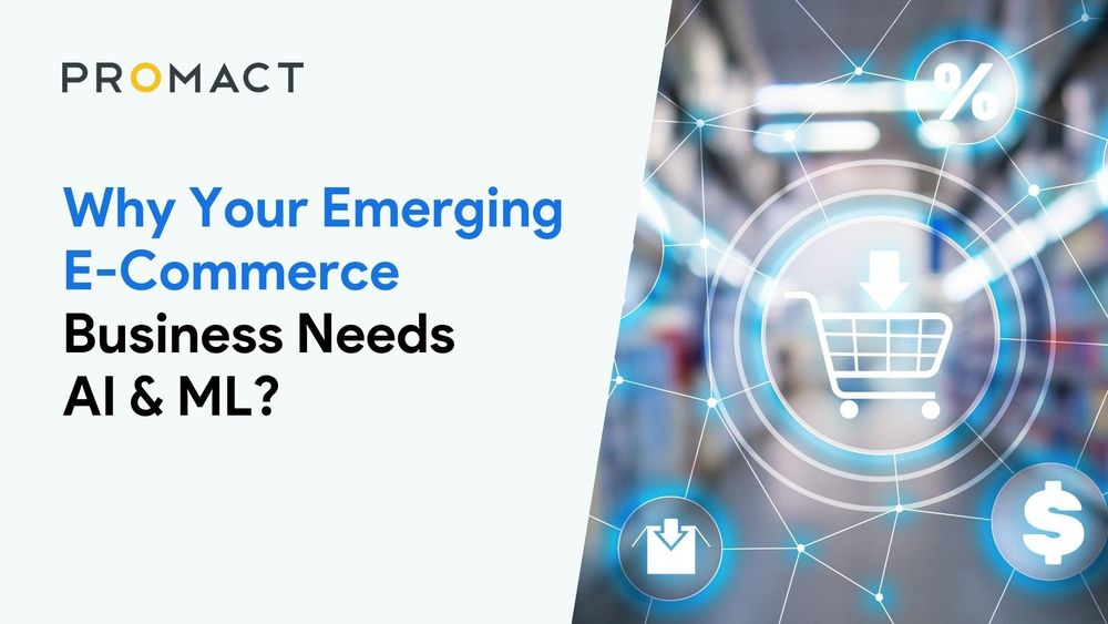 Why Your Emerging E-Commerce Business Needs AI &amp;amp; ML?