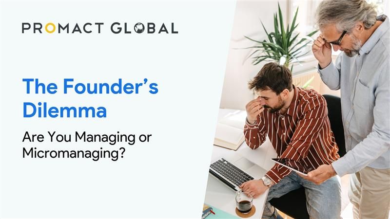 The Founder’s Dilemma: Are You Managing or Micromanaging?